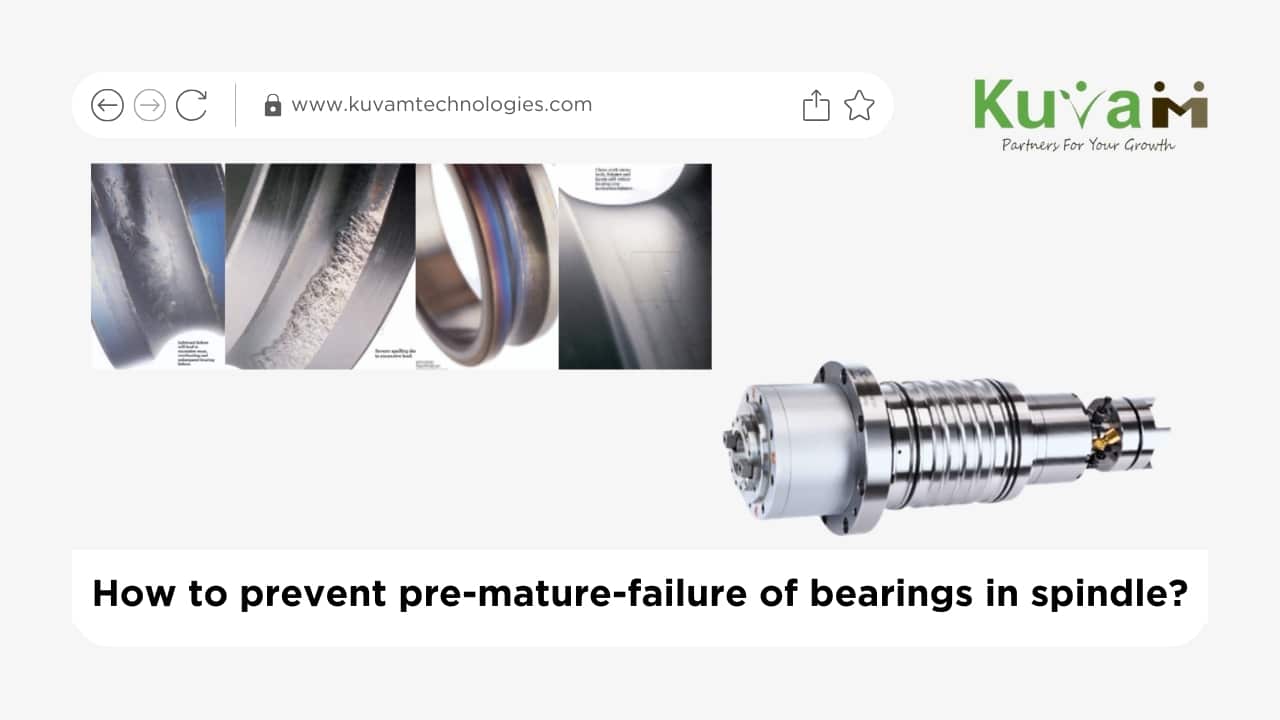 How to prevent pre-mature-failure of bearings in spindle?
