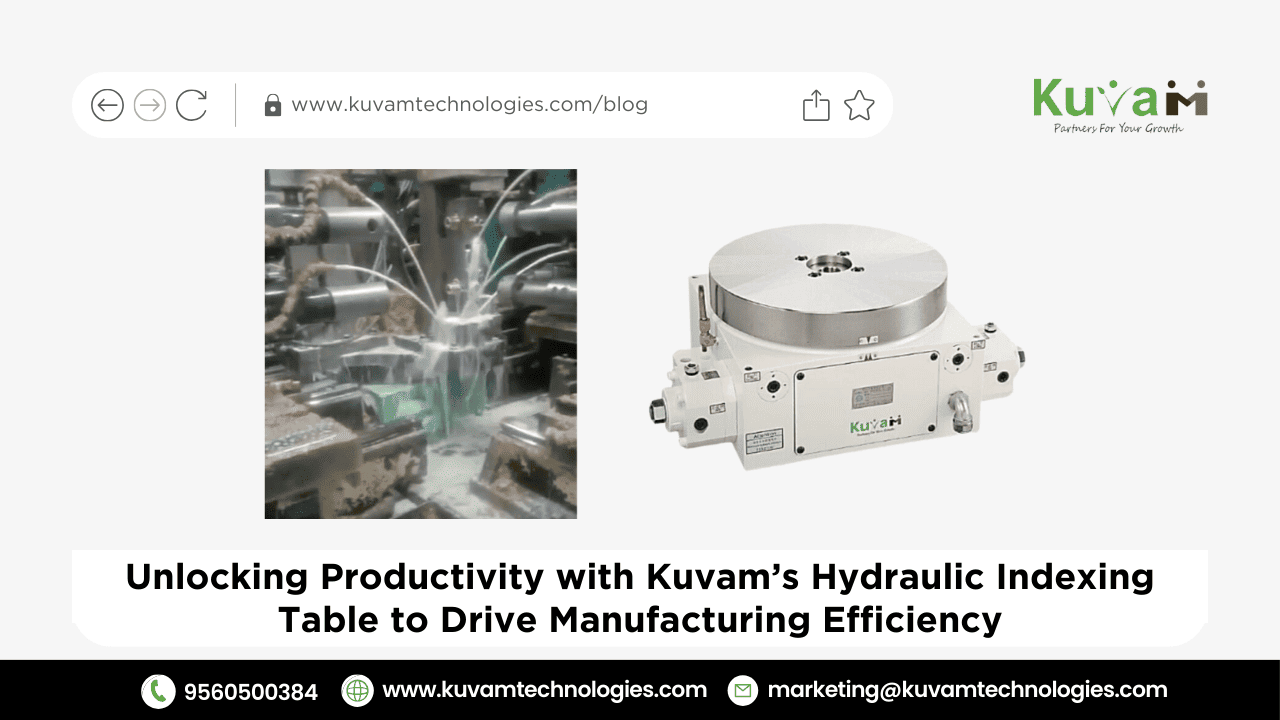 Unlocking Productivity with Kuvam’s Hydraulic Indexing Table to Drive Manufacturing Efficiency